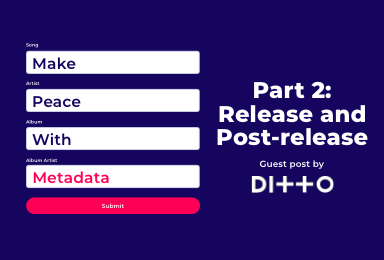 Make Peace with Metadata: Part II (Release & Post-Release) - Ditto Music
