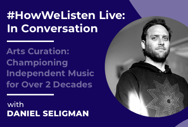#HowWeListen Live: In Conversation with Daniel Seligman (POP Montreal / Danagement)