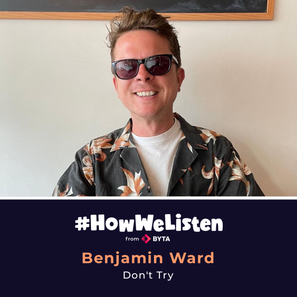 Benjamin Ward, Don't Try - #HowWeListen interview